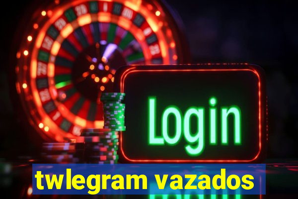 twlegram vazados